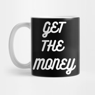 GET THE MONEY Mug